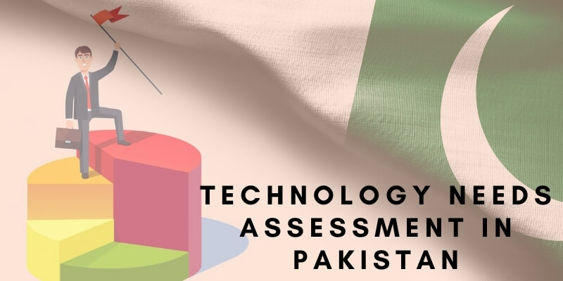 TECHNOLOGY NEEDS ASSESSMENT IN PAKISTAN