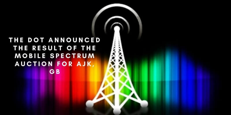 The DOT Announced The Result Of The Mobile Spectrum Auction for AJK, GB
