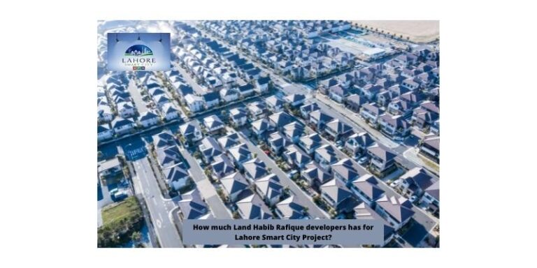 How much Land Habib Rafique developers has for Lahore Smart City Project?